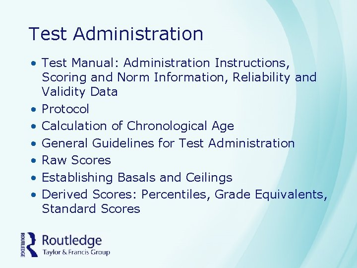 Test Administration • Test Manual: Administration Instructions, Scoring and Norm Information, Reliability and Validity