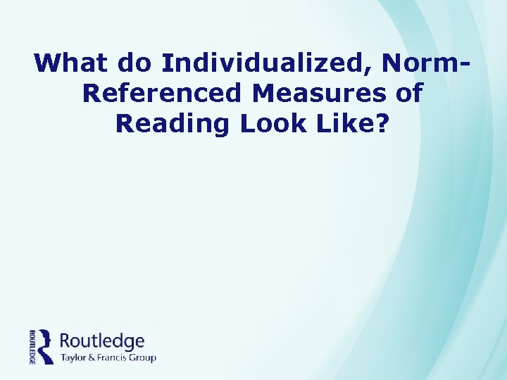 What do Individualized, Norm. Referenced Measures of Reading Look Like? 