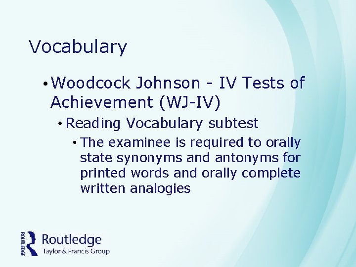 Vocabulary • Woodcock Johnson - IV Tests of Achievement (WJ-IV) • Reading Vocabulary subtest