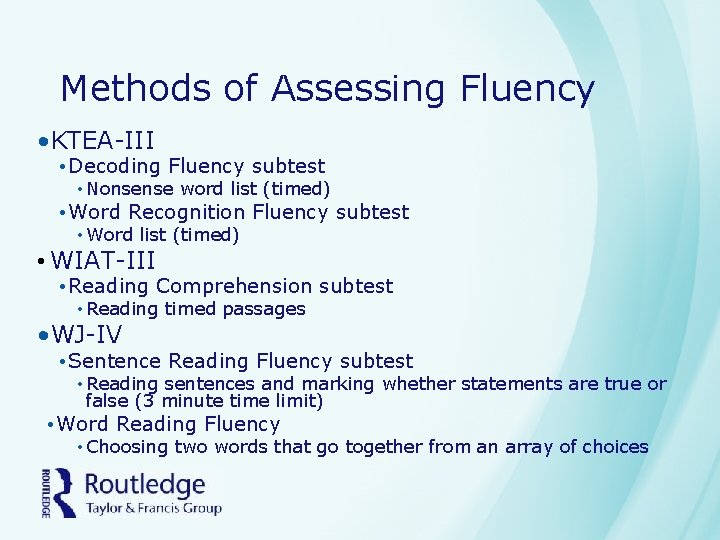 Methods of Assessing Fluency • KTEA-III • Decoding Fluency subtest • Nonsense word list