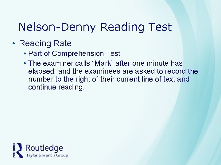 Nelson-Denny Reading Test • Reading Rate • Part of Comprehension Test • The examiner