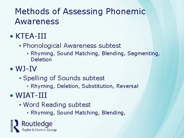 Methods of Assessing Phonemic Awareness • KTEA-III • Phonological Awareness subtest • Rhyming, Sound