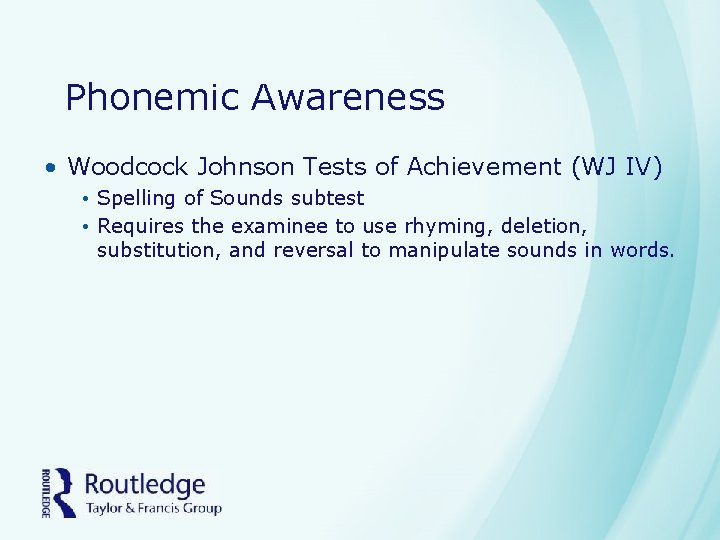 Phonemic Awareness • Woodcock Johnson Tests of Achievement (WJ IV) • Spelling of Sounds