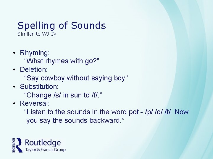 Spelling of Sounds Similar to WJ-IV • Rhyming: “What rhymes with go? ” •