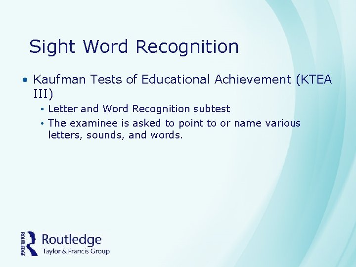 Sight Word Recognition • Kaufman Tests of Educational Achievement (KTEA III) • Letter and