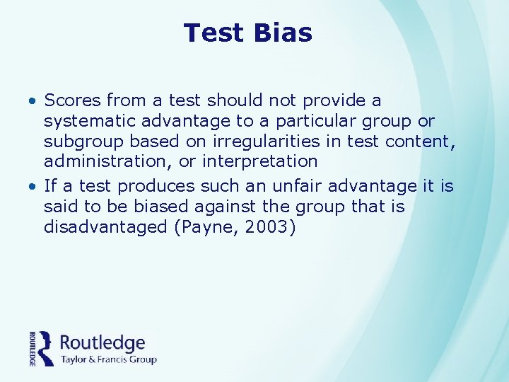 Test Bias • Scores from a test should not provide a systematic advantage to