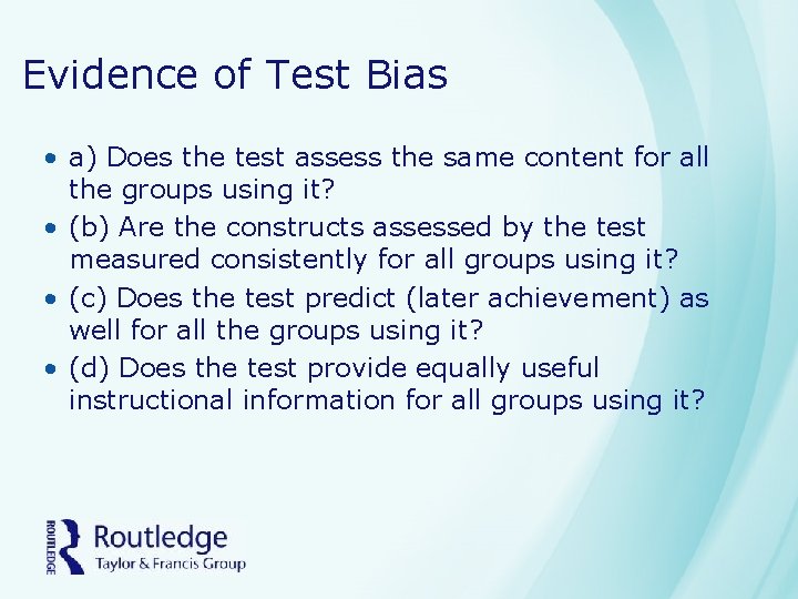 Evidence of Test Bias • a) Does the test assess the same content for