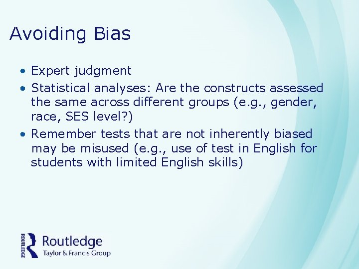 Avoiding Bias • Expert judgment • Statistical analyses: Are the constructs assessed the same