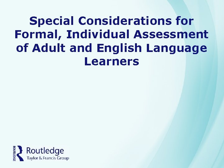 Special Considerations for Formal, Individual Assessment of Adult and English Language Learners 