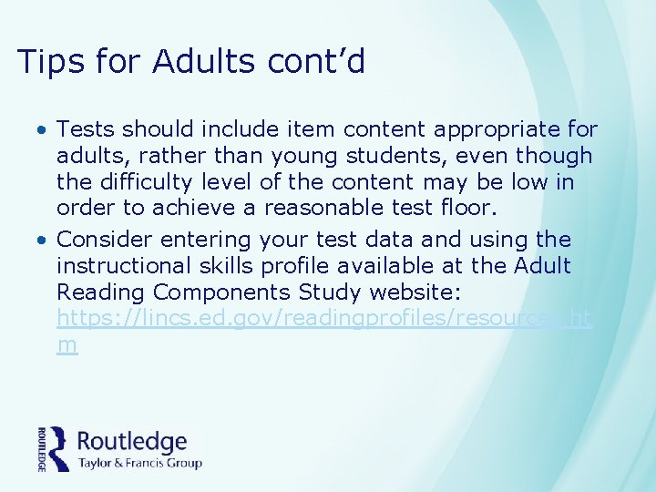 Tips for Adults cont’d • Tests should include item content appropriate for adults, rather