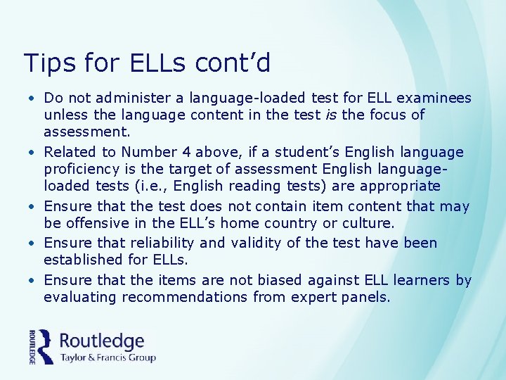 Tips for ELLs cont’d • Do not administer a language-loaded test for ELL examinees