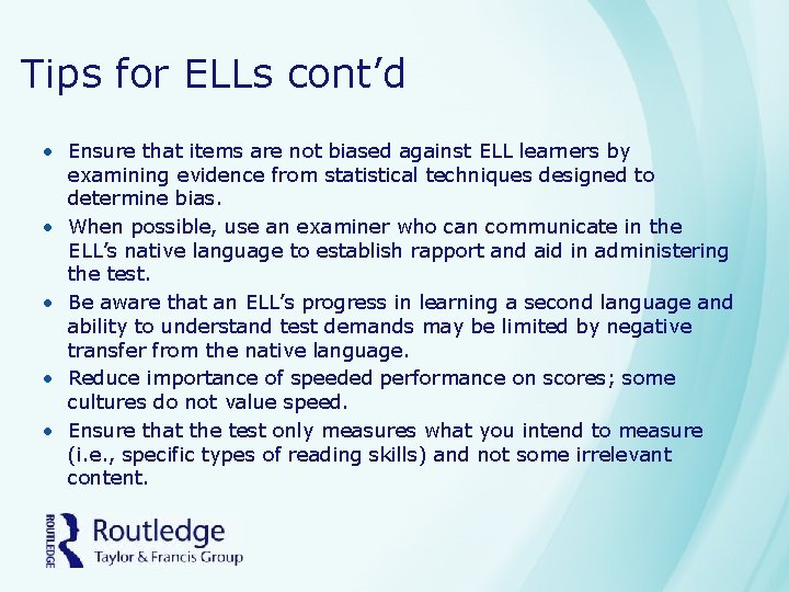 Tips for ELLs cont’d • Ensure that items are not biased against ELL learners