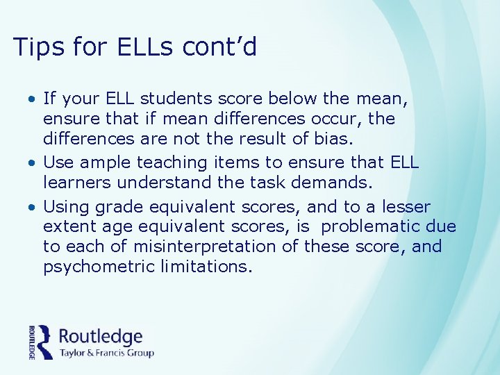 Tips for ELLs cont’d • If your ELL students score below the mean, ensure