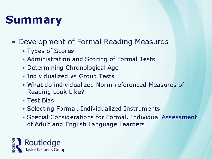 Summary • Development of Formal Reading Measures Types of Scores Administration and Scoring of