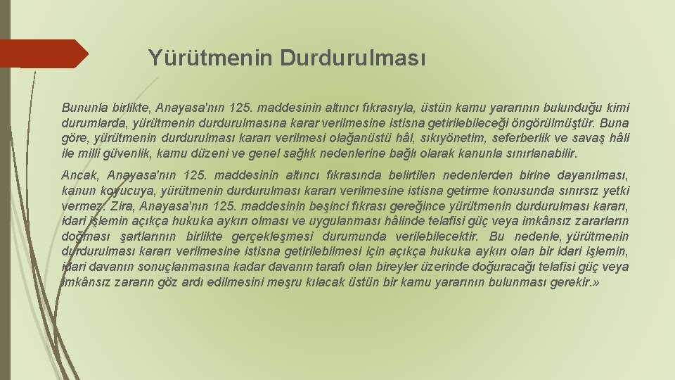 Yürütmenin Durdurulması Bununla birlikte, Anayasa'nın 125. maddesinin altıncı fıkrasıyla, üstün kamu yararının bulunduğu kimi