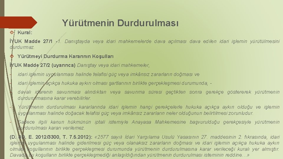 Yürütmenin Durdurulması Kural: İYUK Madde 27/1 -1. Danıştayda veya idari mahkemelerde dava açılması dava