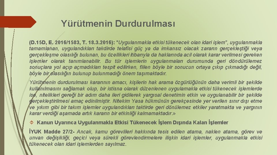 Yürütmenin Durdurulması (D. 15 D, E. 2016/1583, T. 18. 3. 2016): "Uygulanmakla etkisi tükenecek