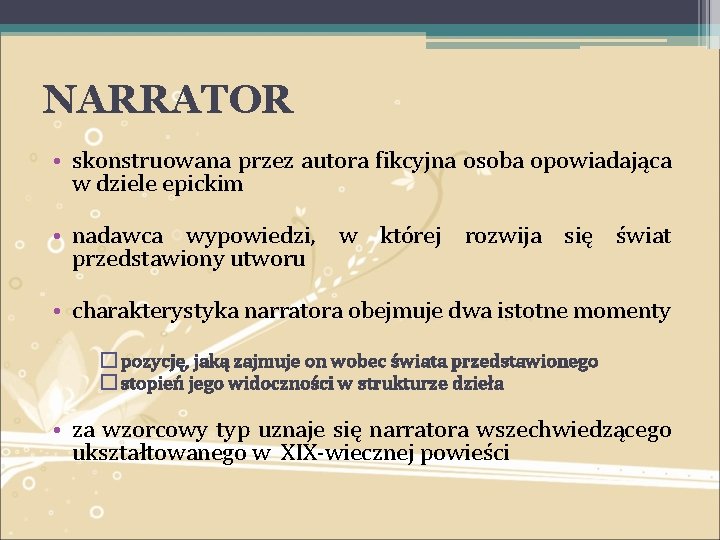 NARRATOR • skonstruowana przez autora fikcyjna osoba opowiadająca w dziele epickim • nadawca wypowiedzi,