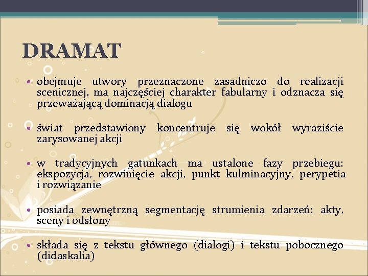 DRAMAT • obejmuje utwory przeznaczone zasadniczo do realizacji scenicznej, ma najczęściej charakter fabularny i