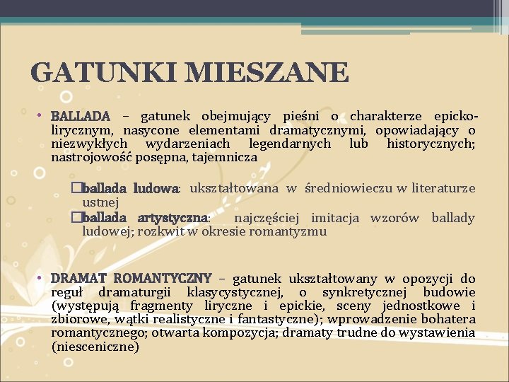 GATUNKI MIESZANE • BALLADA – gatunek obejmujący pieśni o charakterze epickolirycznym, nasycone elementami dramatycznymi,