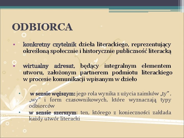 ODBIORCA • konkretny czytelnik dzieła literackiego, reprezentujący określoną społecznie i historycznie publiczność literacką •