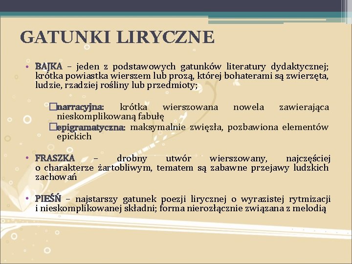 GATUNKI LIRYCZNE • BAJKA – jeden z podstawowych gatunków literatury dydaktycznej; krótka powiastka wierszem