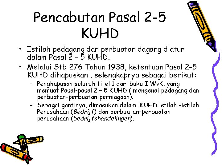 Pencabutan Pasal 2 -5 KUHD • Istilah pedagang dan perbuatan dagang diatur dalam Pasal