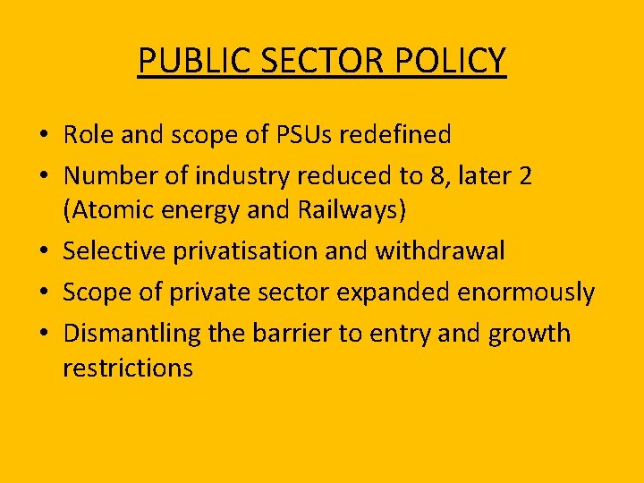 PUBLIC SECTOR POLICY • Role and scope of PSUs redefined • Number of industry