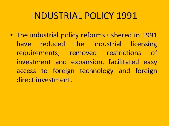 INDUSTRIAL POLICY 1991 • The industrial policy reforms ushered in 1991 have reduced the