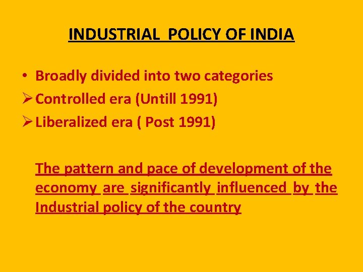 INDUSTRIAL POLICY OF INDIA • Broadly divided into two categories Ø Controlled era (Untill