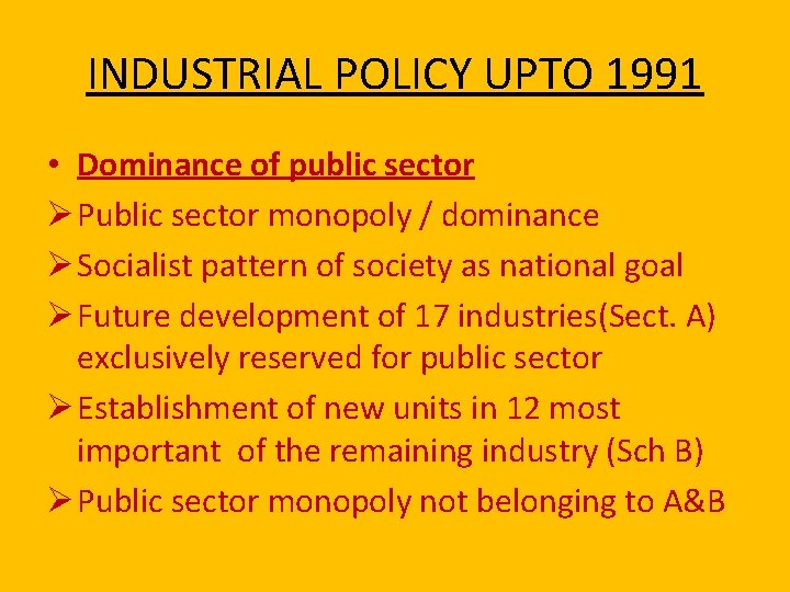 INDUSTRIAL POLICY UPTO 1991 • Dominance of public sector Ø Public sector monopoly /