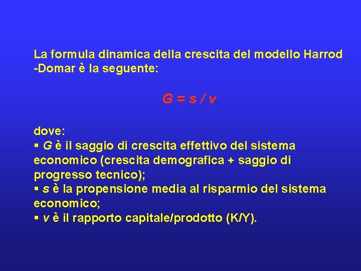 La formula dinamica della crescita del modello Harrod -Domar è la seguente: G=s/v dove: