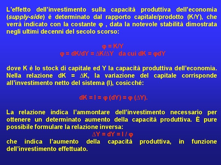 L’effetto dell’investimento sulla capacità produttiva dell’economia (supply-side) è determinato dal rapporto capitale/prodotto (K/Y), che