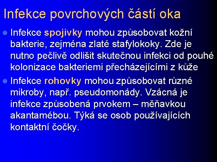 Infekce povrchových částí oka l Infekce spojivky mohou způsobovat kožní bakterie, zejména zlaté stafylokoky.