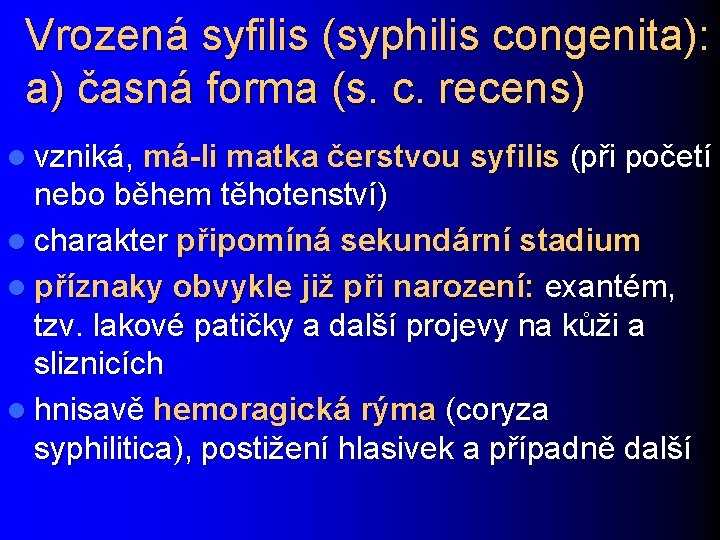 Vrozená syfilis (syphilis congenita): a) časná forma (s. c. recens) l vzniká, má-li matka