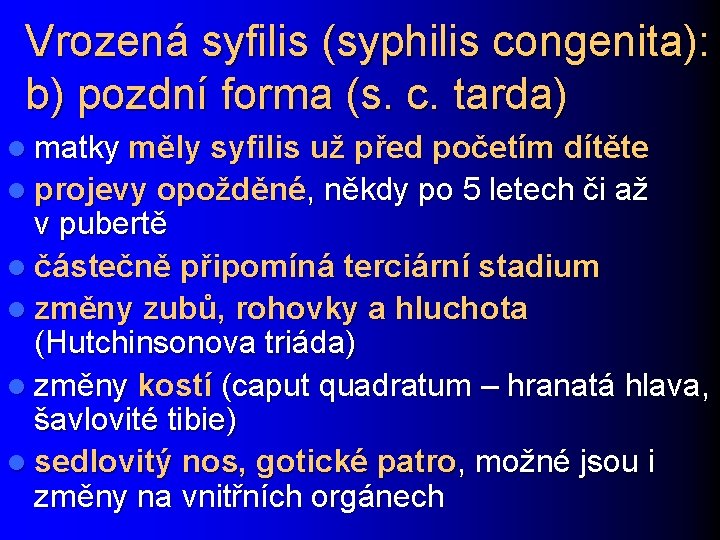 Vrozená syfilis (syphilis congenita): b) pozdní forma (s. c. tarda) l matky měly syfilis