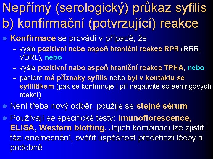 Nepřímý (serologický) průkaz syfilis b) konfirmační (potvrzující) reakce l Konfirmace se provádí v případě,