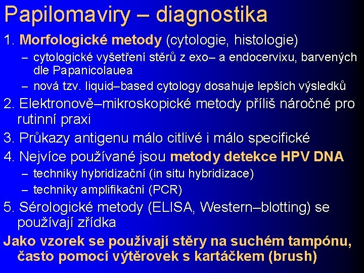 Papilomaviry – diagnostika 1. Morfologické metody (cytologie, histologie) – cytologické vyšetření stěrů z exo–