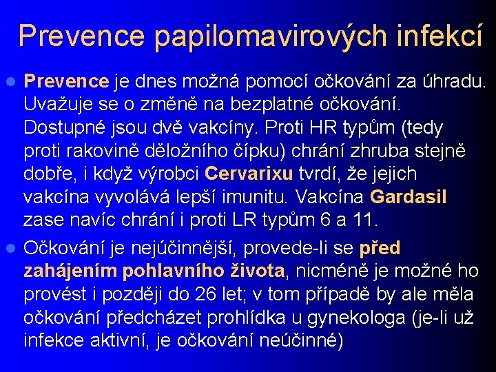 Prevence papilomavirových infekcí Prevence je dnes možná pomocí očkování za úhradu. Uvažuje se o