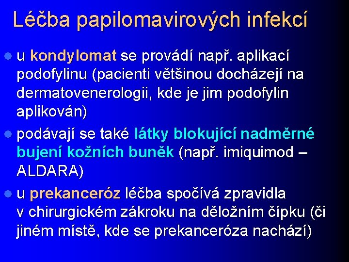 Léčba papilomavirových infekcí l u kondylomat se provádí např. aplikací podofylinu (pacienti většinou docházejí