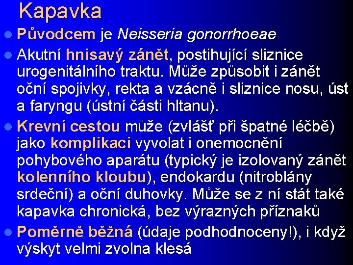 Kapavka l Původcem je Neisseria gonorrhoeae l Akutní hnisavý zánět, postihující sliznice urogenitálního traktu.