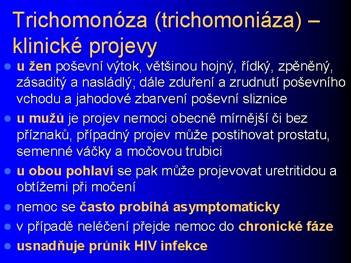 Trichomonóza (trichomoniáza) – klinické projevy l l l u žen poševní výtok, většinou hojný,