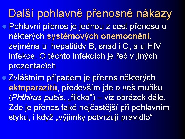 Další pohlavně přenosné nákazy l Pohlavní přenos je jednou z cest přenosu u některých