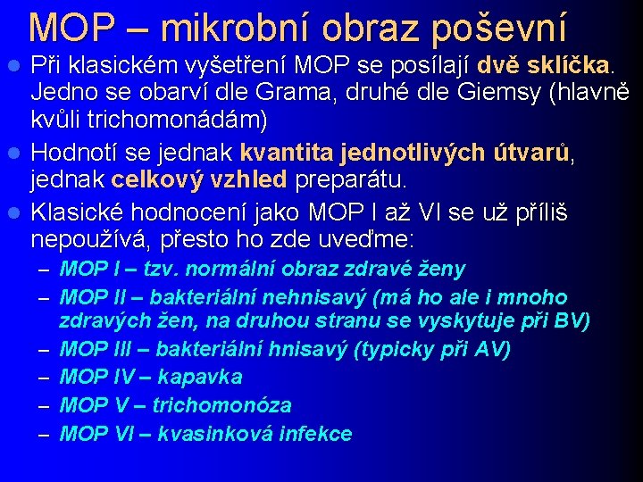 MOP – mikrobní obraz poševní Při klasickém vyšetření MOP se posílají dvě sklíčka. Jedno