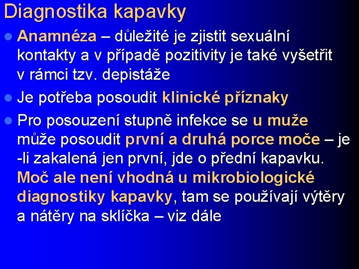 Diagnostika kapavky l Anamnéza – důležité je zjistit sexuální kontakty a v případě pozitivity