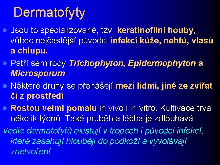 Dermatofyty Jsou to specializované, tzv. keratinofilní houby, vůbec nejčastější původci infekcí kůže, nehtů, vlasů