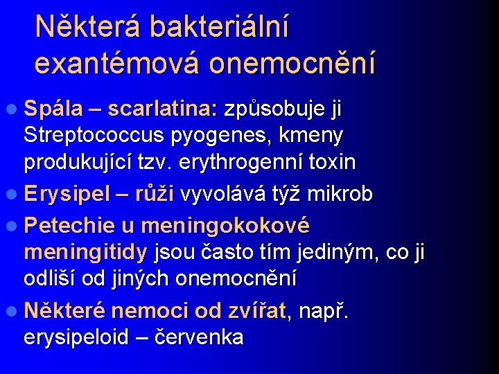 Některá bakteriální exantémová onemocnění l Spála – scarlatina: způsobuje ji Streptococcus pyogenes, kmeny produkující