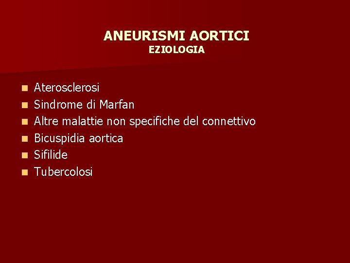 ANEURISMI AORTICI EZIOLOGIA n n n Aterosclerosi Sindrome di Marfan Altre malattie non specifiche