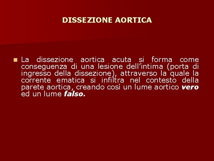 DISSEZIONE AORTICA n La dissezione aortica acuta si forma come conseguenza di una lesione