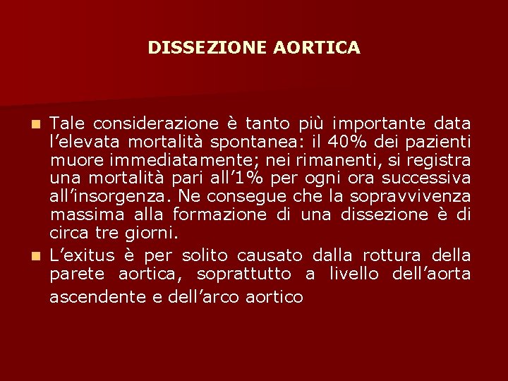 DISSEZIONE AORTICA Tale considerazione è tanto più importante data l’elevata mortalità spontanea: il 40%